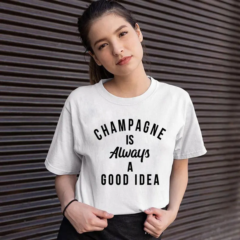 

Champagne Is Always A Good Idea T-shirt Funny Unisex Drinking Tshirt Casual Women Short Sleeve Hipster Grunge Top Tee Streetwear