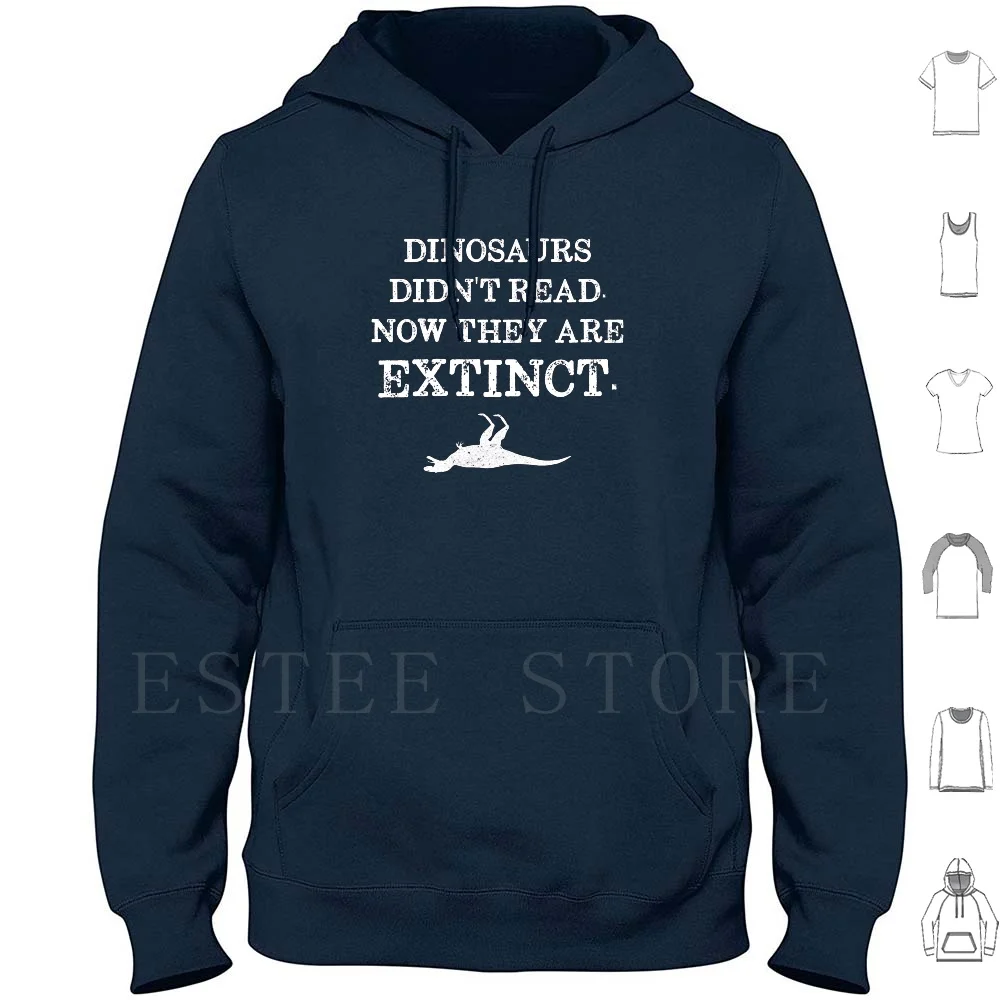Book Reading-Dinosaurs Didn't Read. Now They Are Extinct. Hoodies Books Quote Happiness Book Literature Reading