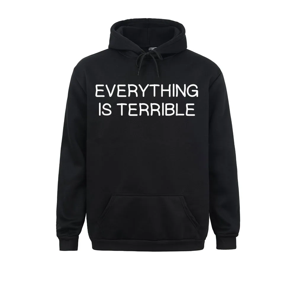 Funny Everything Is Terrible T-Shirt. Sarcastic Joke Top Sweatshirts For Long Sleeve Hoodies Harajuku Winter Fall Hoods Gift