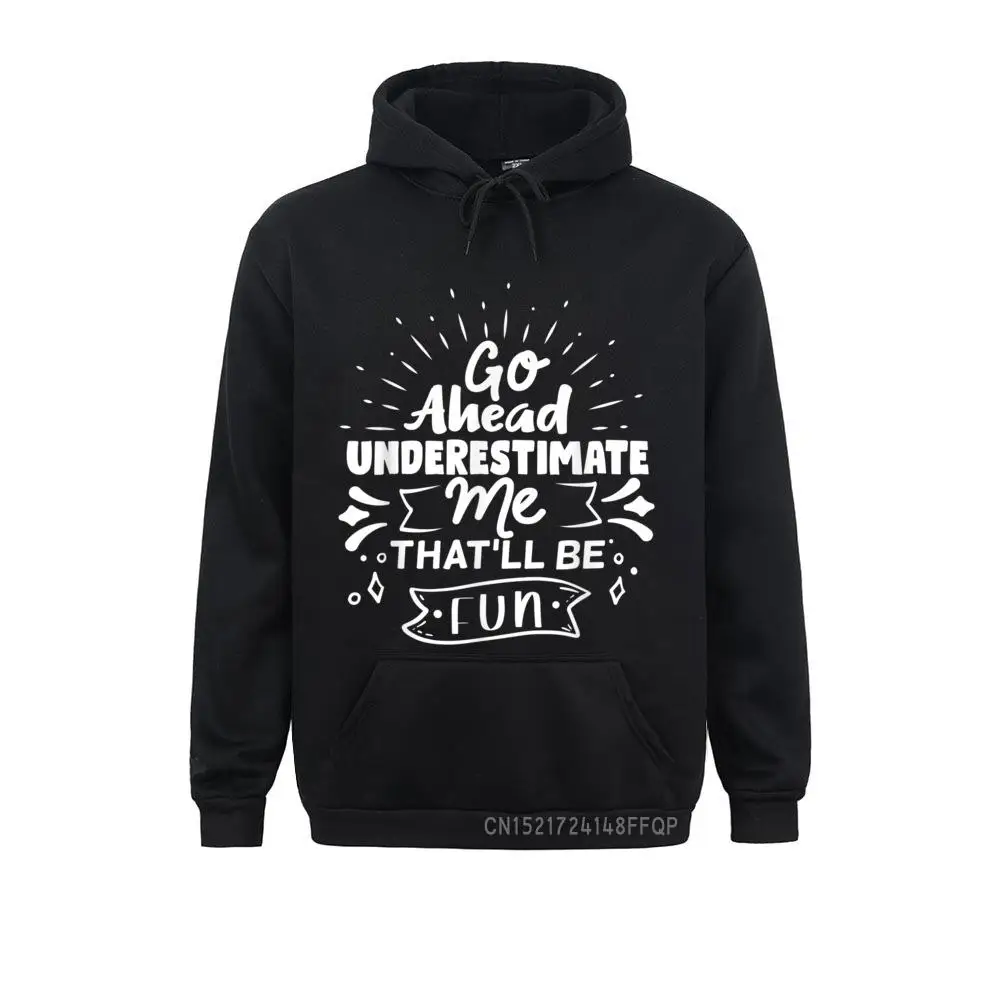 

Go Ahead Underestimate Me That'll Be Fun Quotes Gifts Pullover Hoodies Long Sleeve Clothes Rife Outdoor Sweatshirts