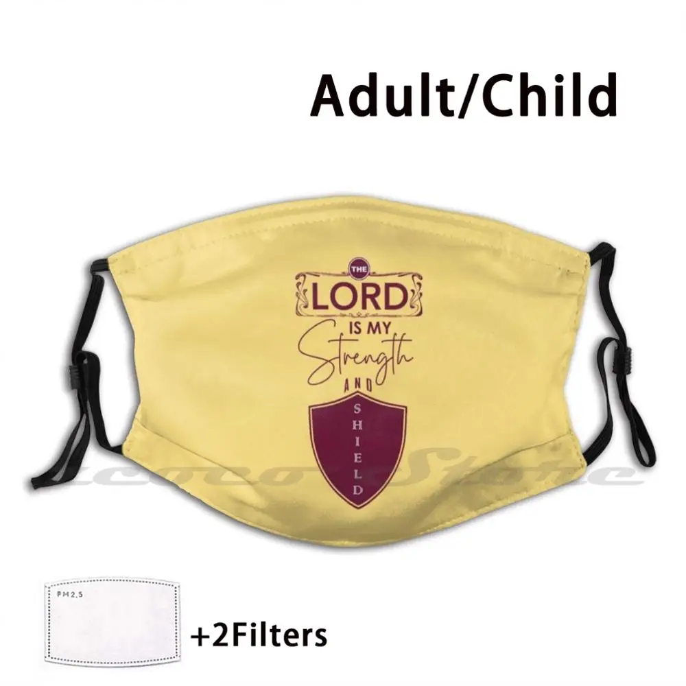 

The Lord Is My Strength And Shield Mask Cloth Washable DIY Filter Pm2.5 Adult Kids Lord God Strength Shield Home Protector