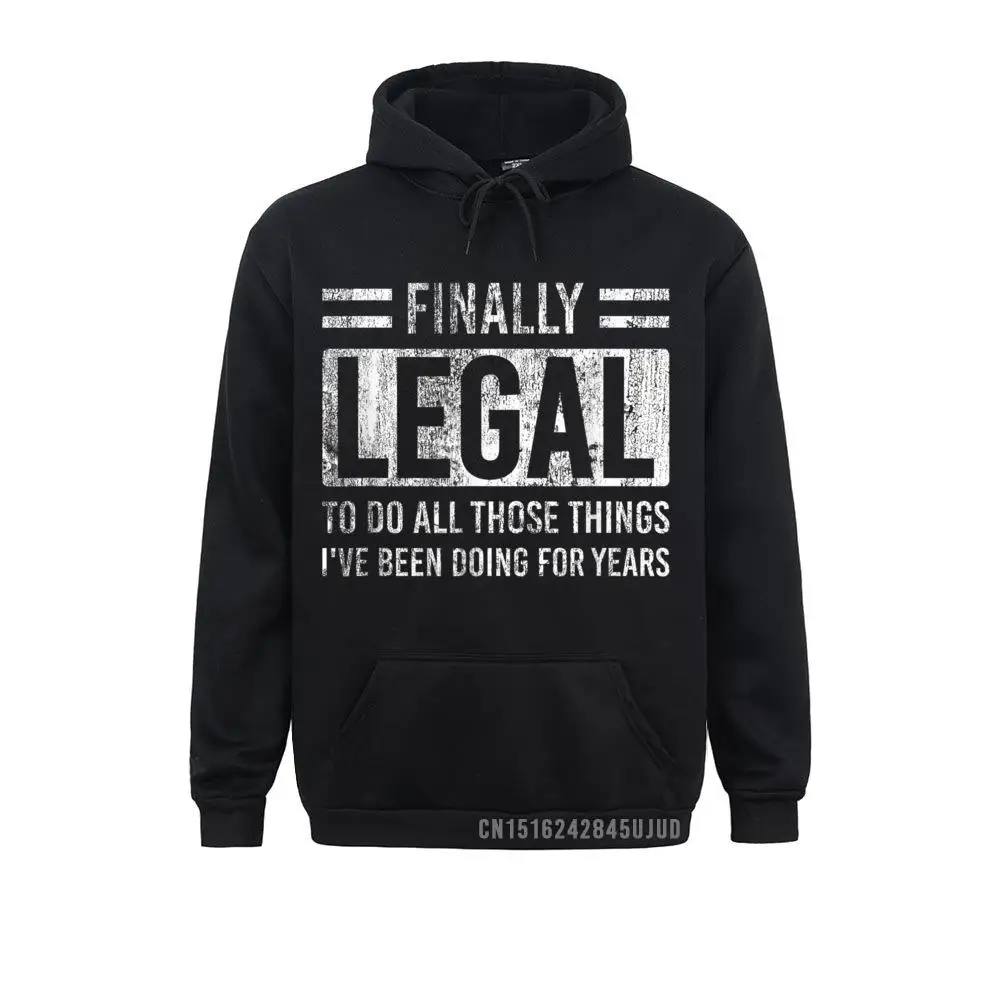 Finally Legal Do Things Funny 21 Years Old Birthday Gift Pullover Sweatshirts Retro Men Ostern Day Hoodies Funny