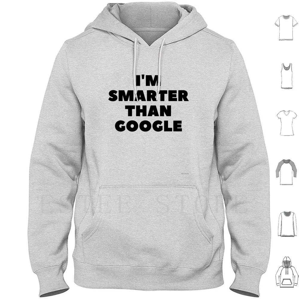 I'm Smarter Than Google Hoodies Long Sleeve Im Smarter Than Google Smarter Than Google A I Precocious Intellect