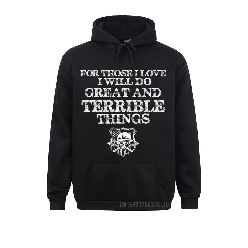 For Those I Love I Will Do Great And Terrible Things Personalized Hoodies For Men Sweatshirts Unique Sportswears 2021 Fashion