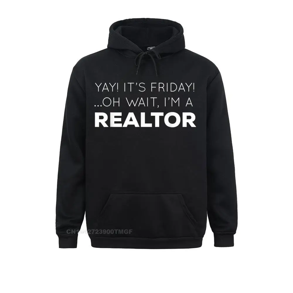 Yay It's Friday ...Oh Wait I'm A REALTOR Funny Hoodie Hoodie Mother Day Hip Hop Hoodies Long Sleeve New Sportswears Men