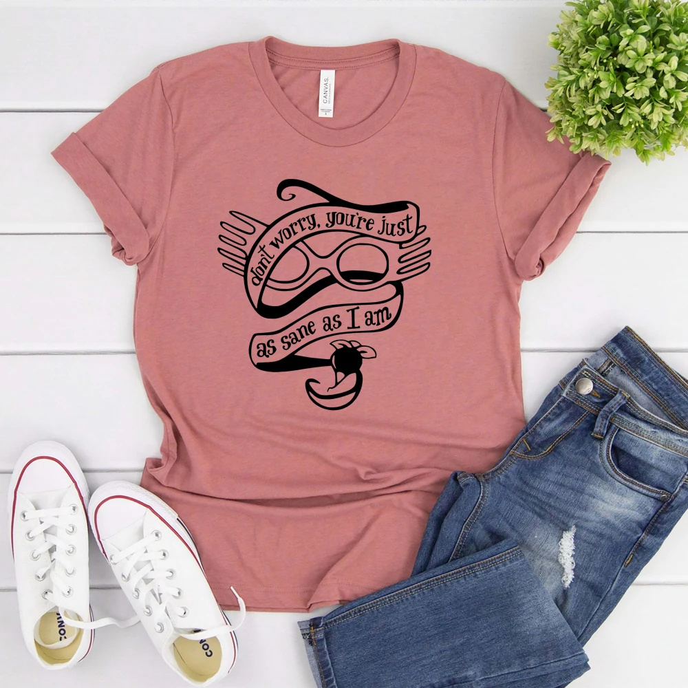 Don't Worry You're Just As Sane As Luna Lovegood T-shirt Cute HP Magicl School Shirt Spectra Specs Quote Tee Cool Wizard Tops