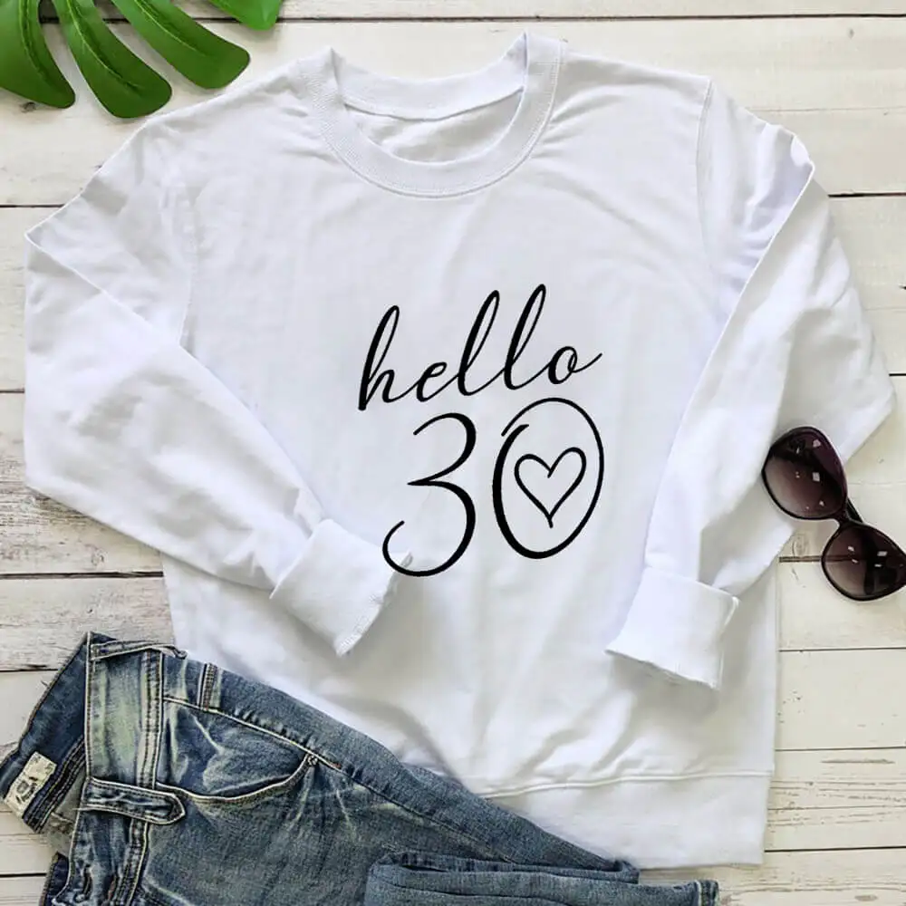 Hello 30 Sweatshirt New Arrival Funny Casual 100%Cotton Long Sleeve Tops Hello Thirty Tops 30th Birthday Tops Gift for Her