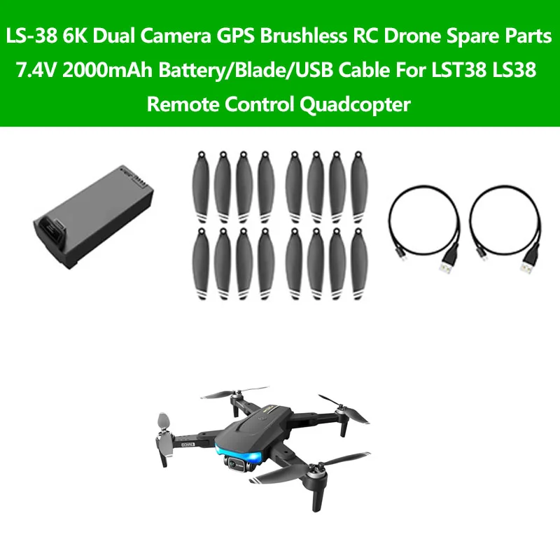 

LS38 GPS Brushless 6K Dual Lens RC Drone Spare Parts 7.4V 2000mAh Battery/Blade/USB Charging Cable For LST38 LS-38 RC Quadcopter