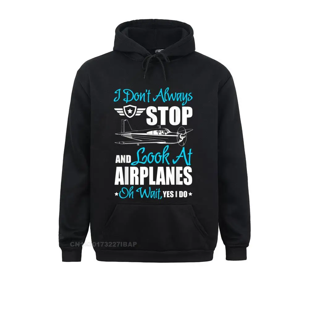 

I Don't Always Stop And Look At Airplanes T Shirt Printed Hoodies Slim Fit Men Sweatshirts Hip hop April FOOL DAY Clothes