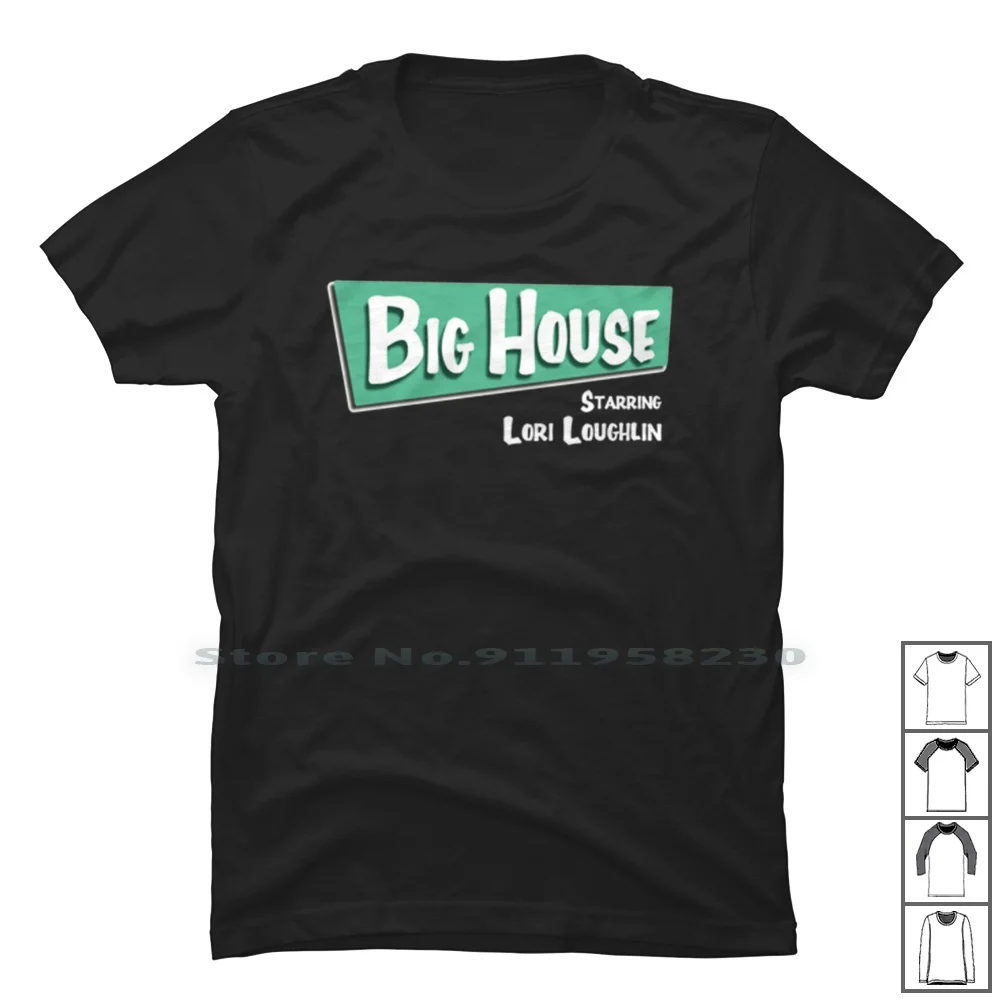 The Big House With Lori Loughlin T Shirt 100% Cotton Cartoon Movie House Comic With Tage Game Big Age Us Ny Me