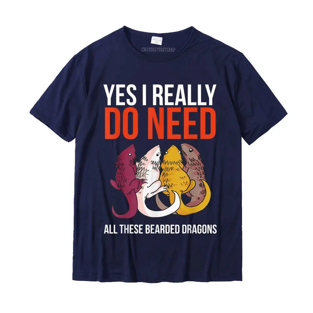 Yes I Really Do Need All These Bearded Dragons Funny Lizard T-Shirt New Arrival Casual Top T-shirts Cotton Tees for Men Printed