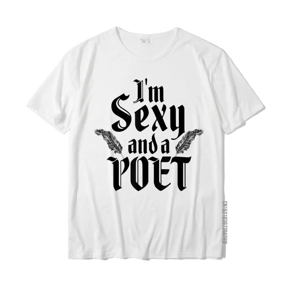 I'm Sexy And A Poet Shirt Writer Prose And Poetry Shirt Cotton T Shirts For Men Printed On T Shirt Plain Normal