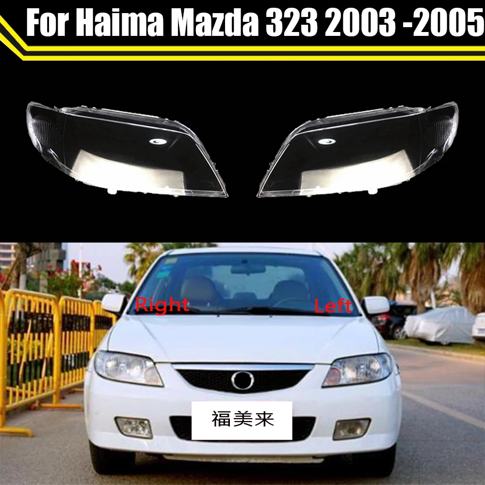 

For Haima Mazda 323 2003 2004 2005 Headlamps Cover Transparent Lampshades Lamp Shell Head Light Glass Lens Covers Styling