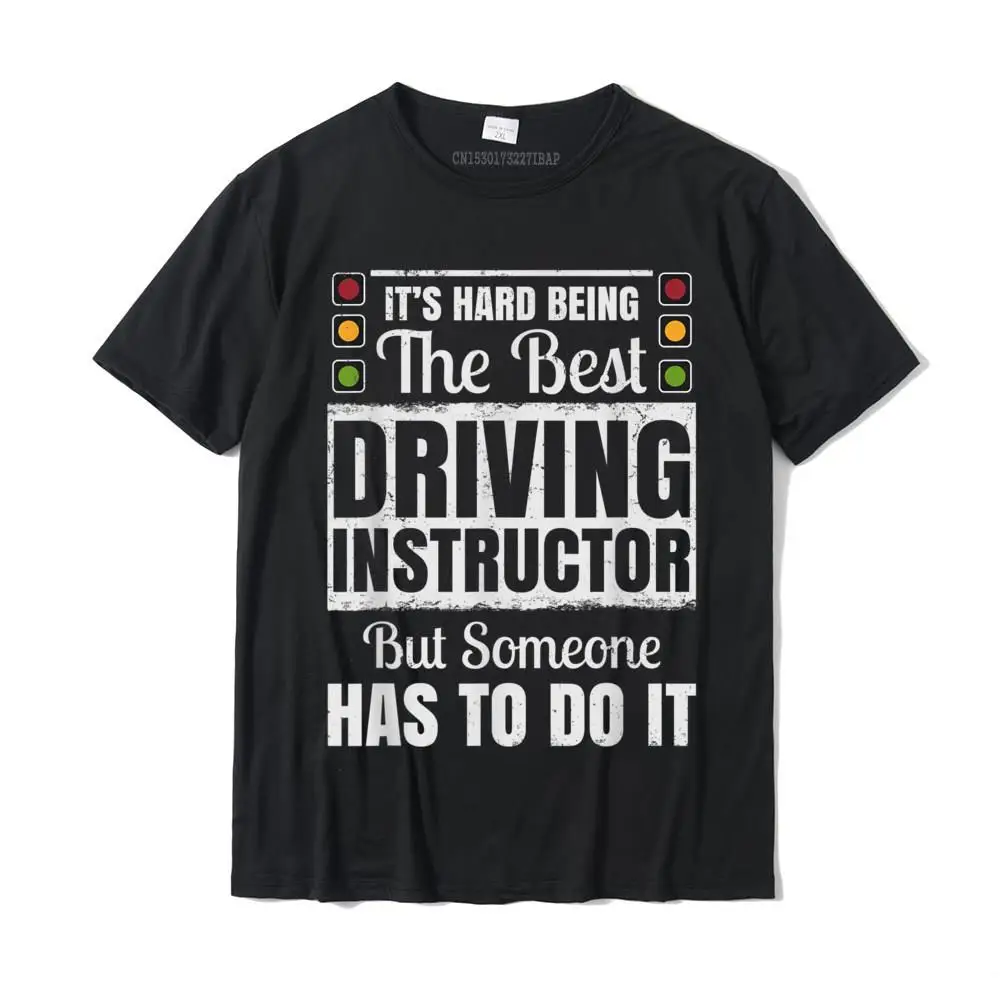 It's Hard Being The Best Driving Instructor T-Shirt Normal Design Tops T Shirt Cute Cotton Men Top T-Shirts