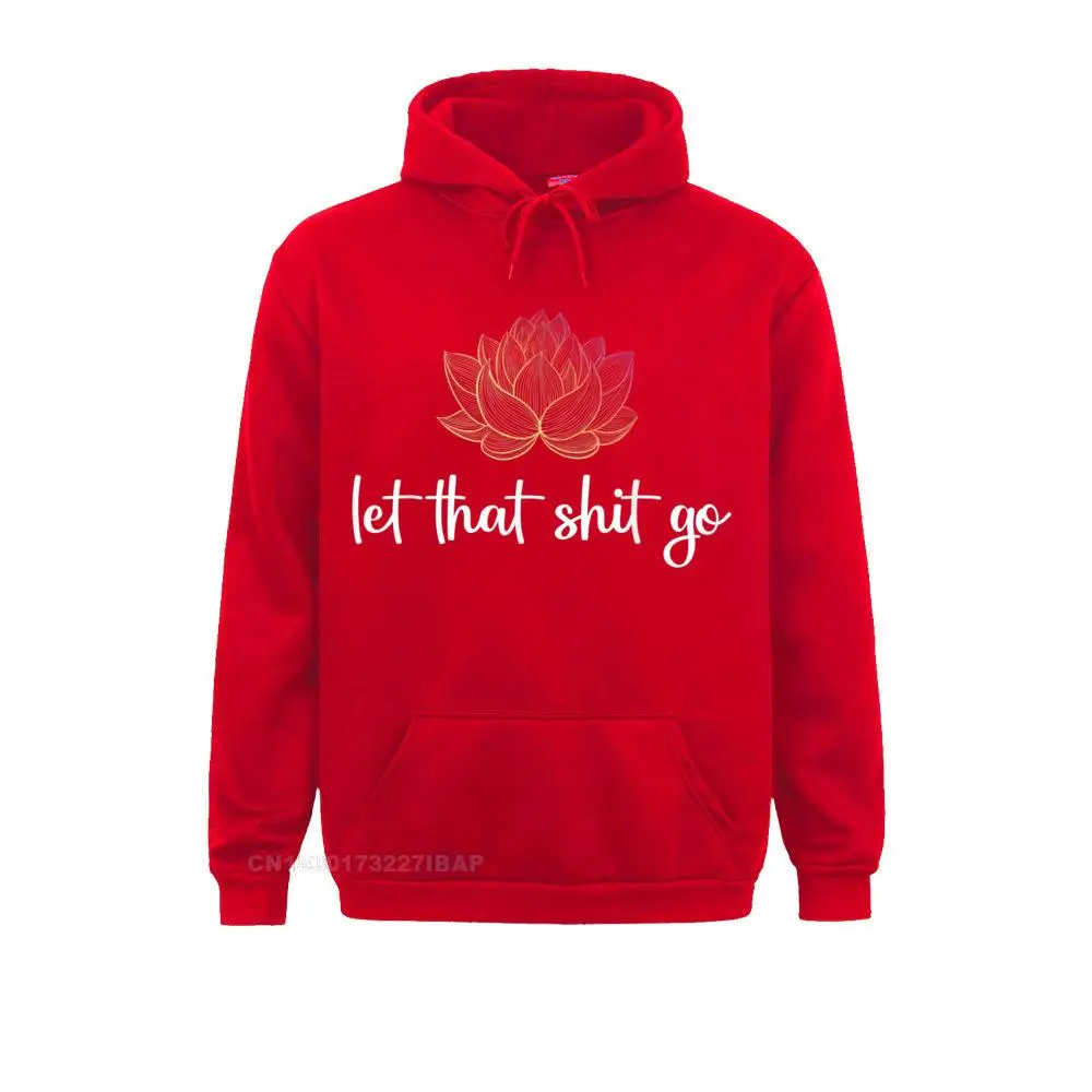 Let That Shit Go Lotus Funny Yoga Chakra Kundalini Yogi Hooded Pullover Chinese Style Unique Hoodies Fashionable Men Sweatshirts