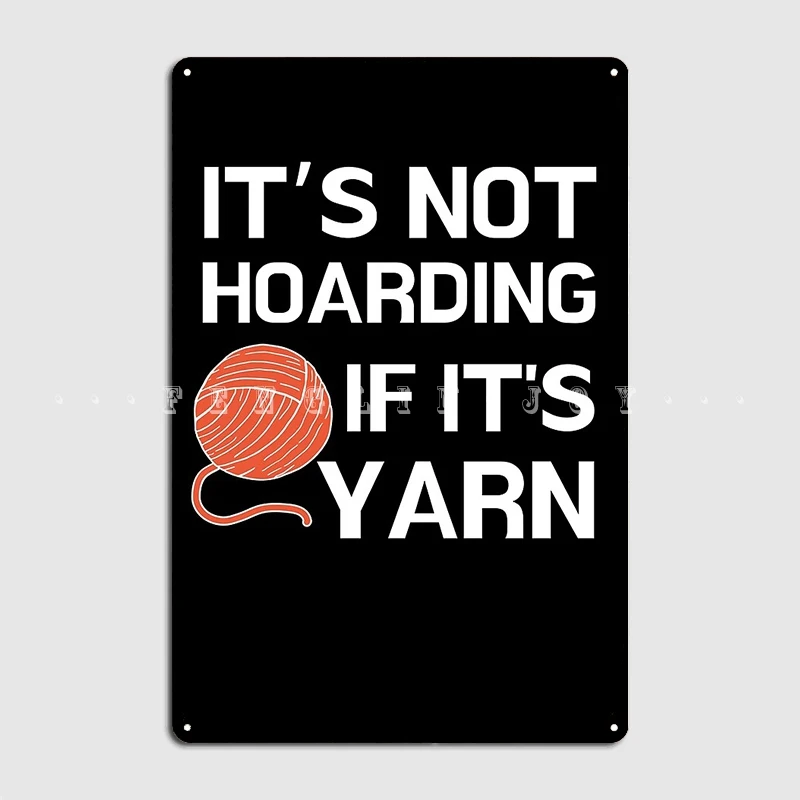 Crochet Lover It’S Not Hoarding If It's Yarn Metal Sign Club Home Home Customize Plates Tin Sign Poster