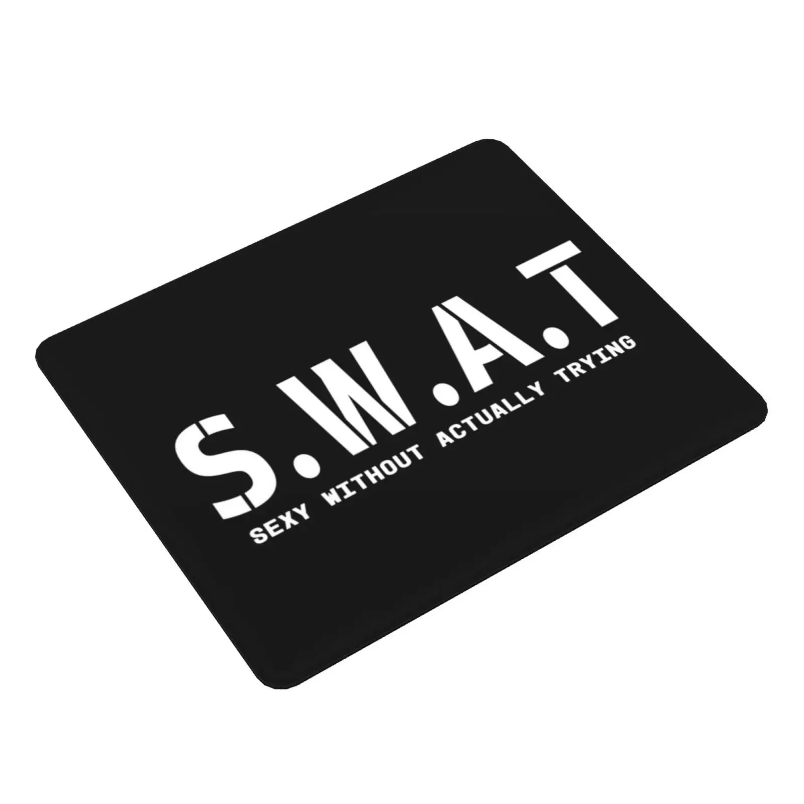 Sexy Swat Mouse Pad DIY Print Funny Fbi Swat S W A T Laughs Sexy Costume Without Trying Police