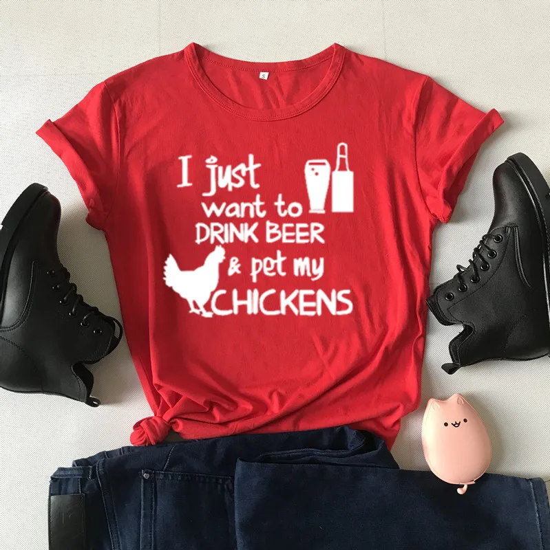 I Just Want To Drink Beer and Pet My Chicken 100% Cotton Tshirts Funny Fashion Short Sleeve Top Tees T-shirts for Women Ladies