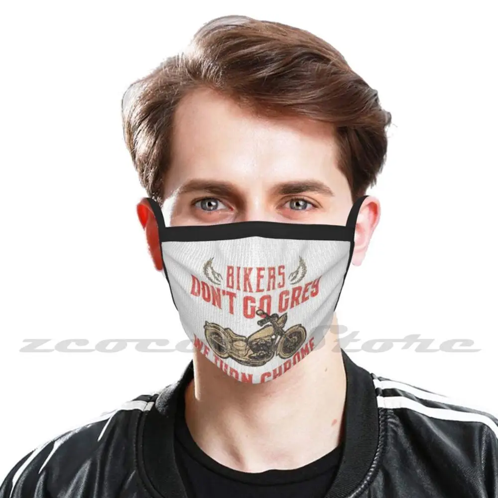 Bikers Don'T Go Grey We Turn Chrome Funny Biker Motorcycle Mask Diy Washable Filter Pm2.5 Mouth Trending Cute Humor Joke Cool