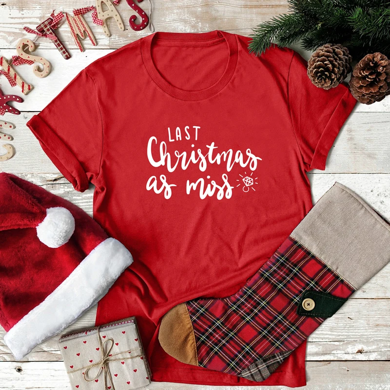 Last Christmas As Miss T-shirt Funny 90s Christmas Gift For Bride Pure Cotton Fashion Women Newly Engagement Fiancee Tees Tops