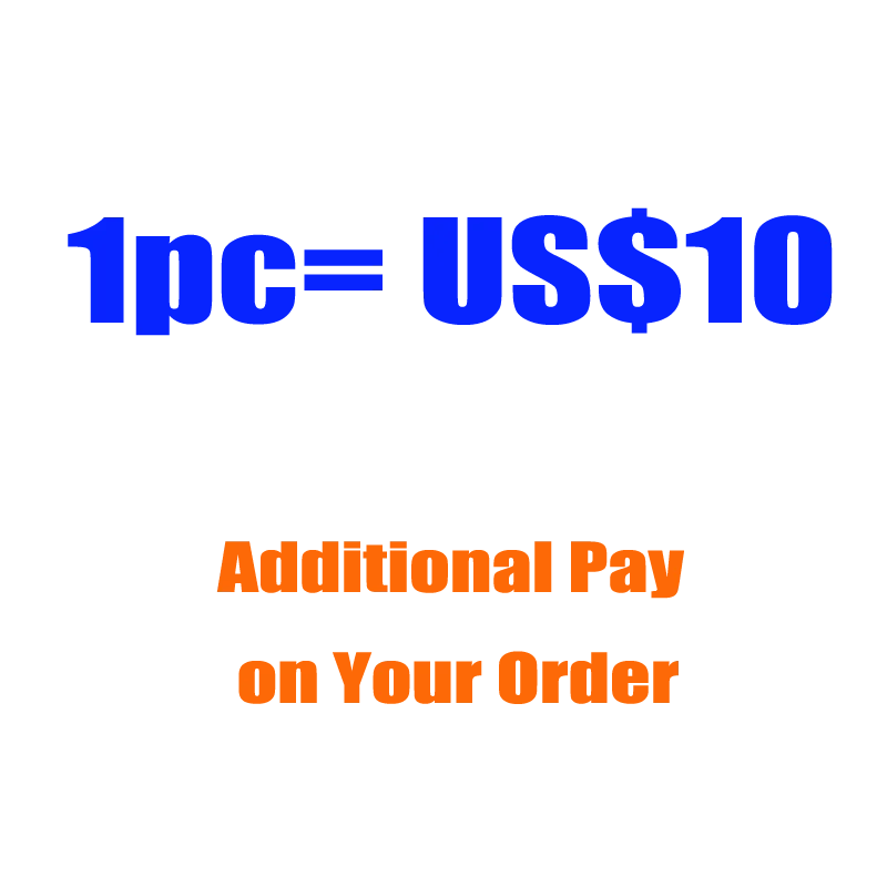 

1pc= US$10 Additional Pay on Your Order