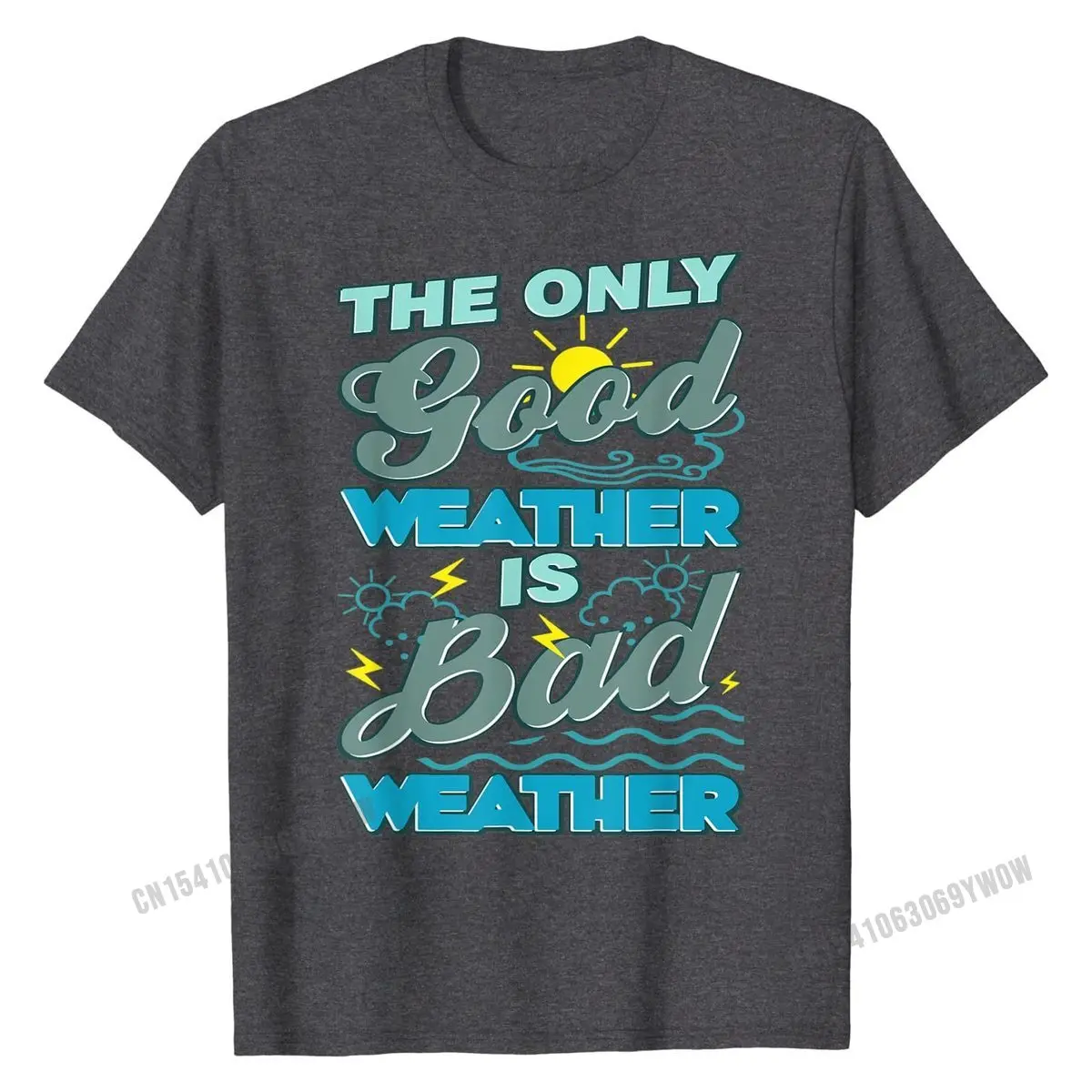 The Only Good Weather Is Bad Weather Meteorology T-Shirt T-Shirt New Design Mens Top T-shirts Cotton Tops Shirt Personalized