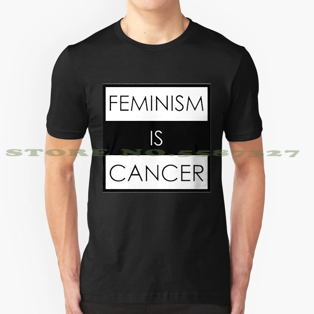 Feminism Is Cancer 100% Cotton T-Shirt Feminism Cancer Black Lives Matters Sjw Sexism Politic Social Justice Warrior Maninism