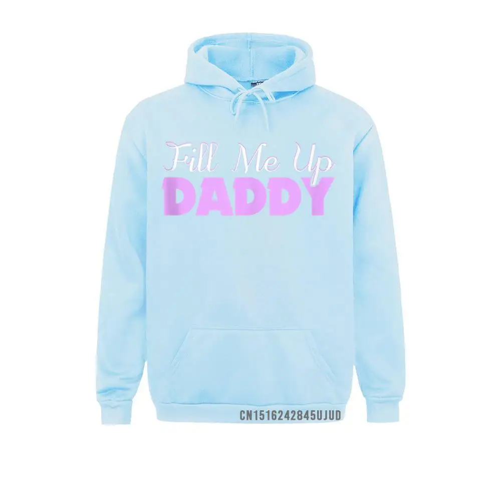 Fill Me Up Daddy Sexy DDLG BDSM Kinky Submissive Pullover 2021 New Fashion Street Sweatshirts Man Hoodies 3D Style Clothes