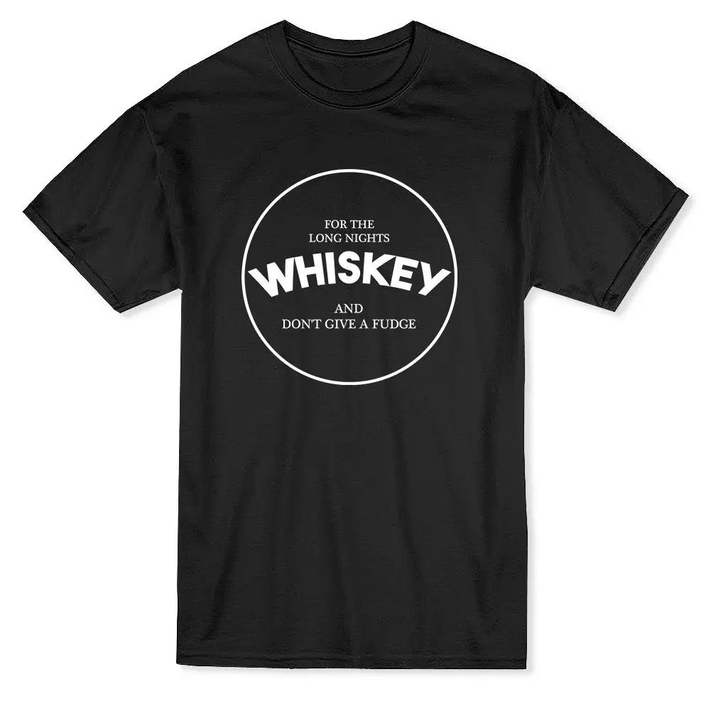 

For The Long Night's Whiskey and Don't Give A Fudge. Funny Saying T-Shirt. Summer Cotton Short Sleeve O-Neck T Shirt New S-3XL