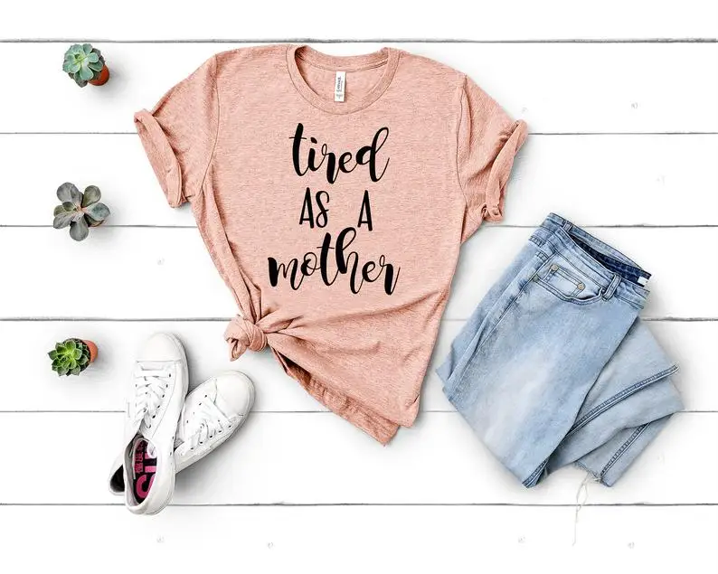 Tired As A Mother Mom life Tshirt Women Cotton Kawaii Fashion Shirt Plus Size O Neck graphic Mama T-shirt Short Sleeve Top Tees