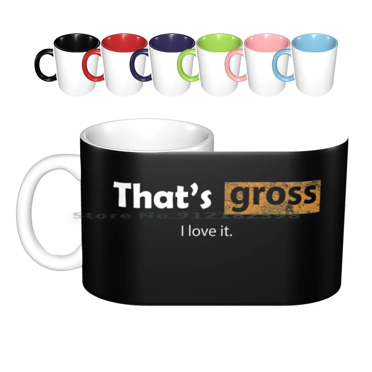 That's Gross - I Love It Ceramic Mugs Coffee Cups Milk Tea Mug Quote Thats Gross I Love It Gross Creative Trending Vintage Gift