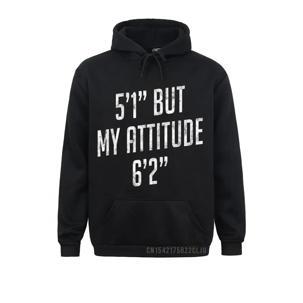 5 Foot 1 But My Attitude 6 Foot 2 Funny Idea Short Girl Gift Warm Student Funny Hoodies Fall Men Sweatshirts Customized Hoods