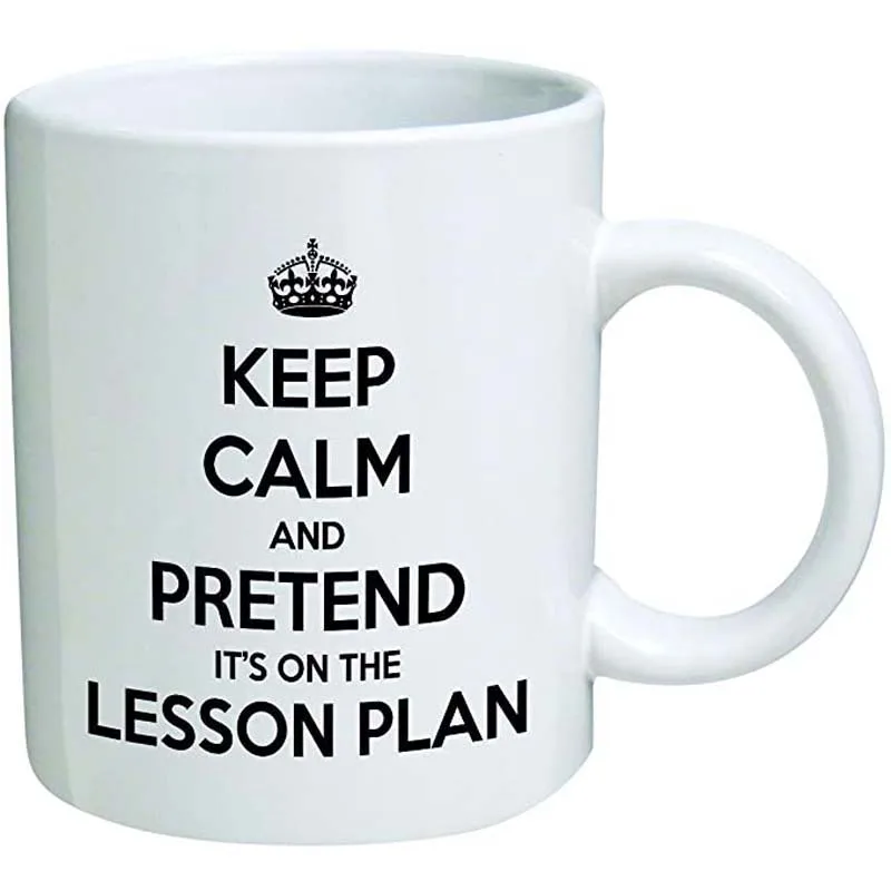 

Keep calm and pretend it's on the lesson plan. Teacher, school - Coffee Mug By Heaven Creations 11 oz -Funny Inspirational and m