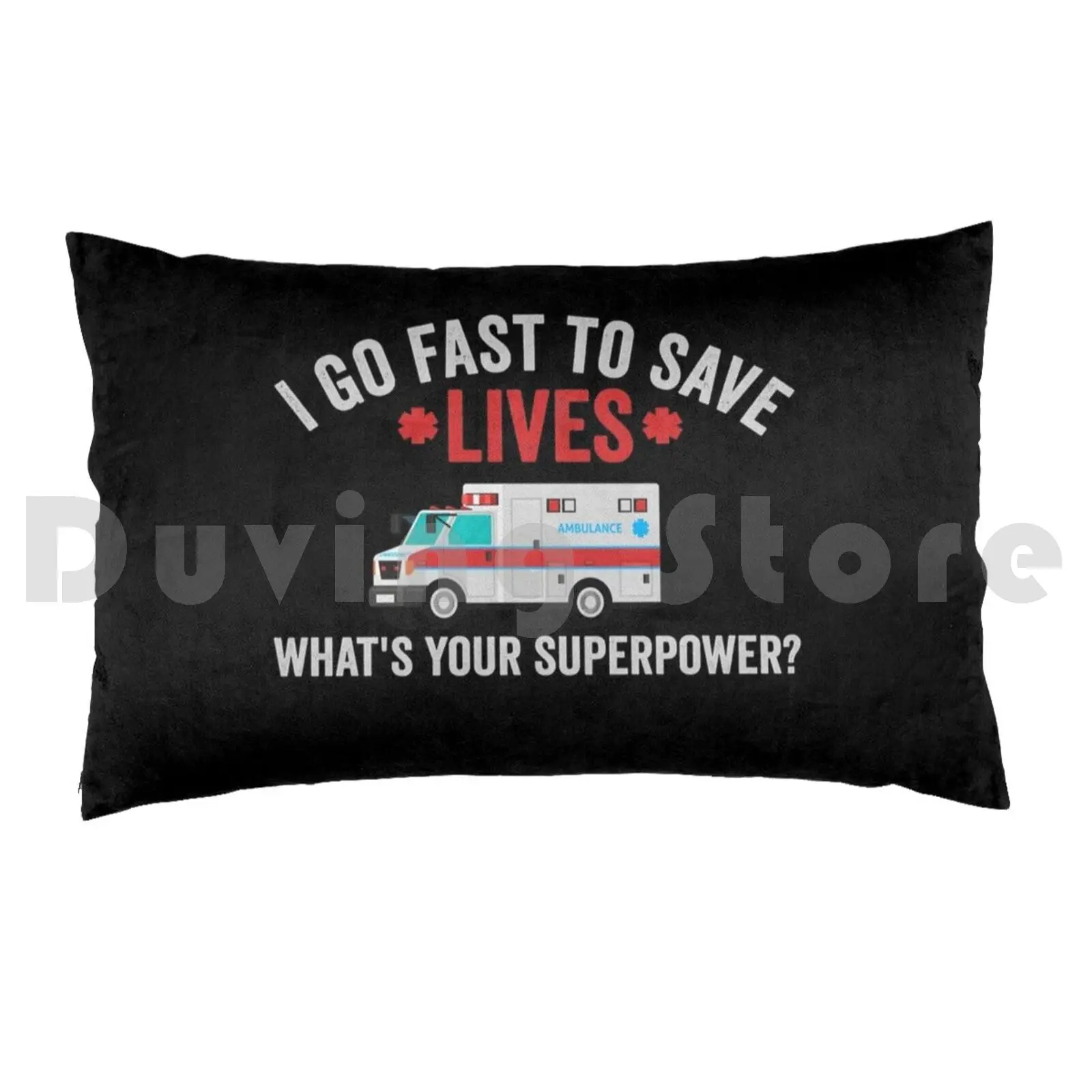 I Go Fast To Save Lives What's Your SuperpowerPillow case Ambulance Funny Drive Wee Woo Bus Humor