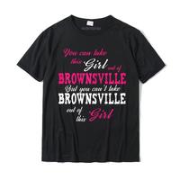 Take This Girl Out Of Brownsville Texas TX State Funny T-Shirt Tees Popular Geek Cotton Youth T Shirts Customized