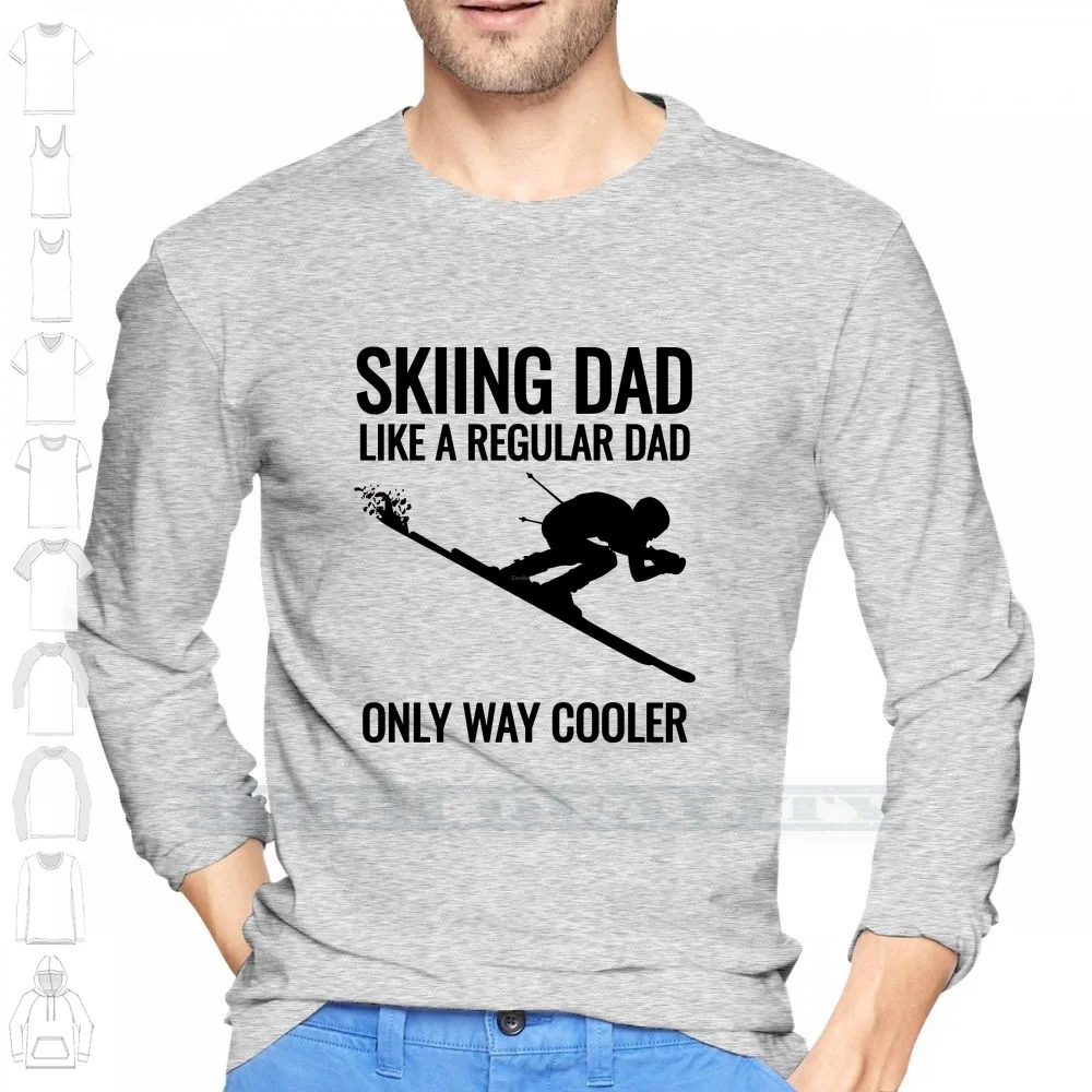 Skiing Dad-Just Like A Regular Dad Only Way Cooler! 100% Cotton Long Sleeve T Shirt Christmas Skier Skiing Birthday Alpine Like