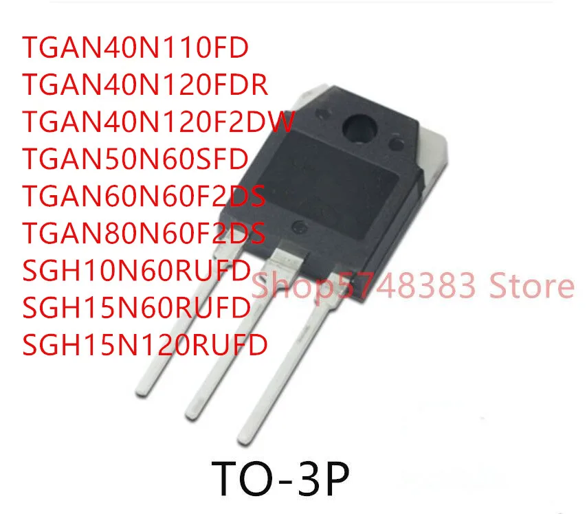 

10 шт. TGAN40N110FD TGAN40N120FDR TGAN40N120F2DW TGAN50N60SFD TGAN60N60F2DS TGAN80N60F2DS SGH10N60RUFD SGH15N60RUFD SGH15N120RUFD