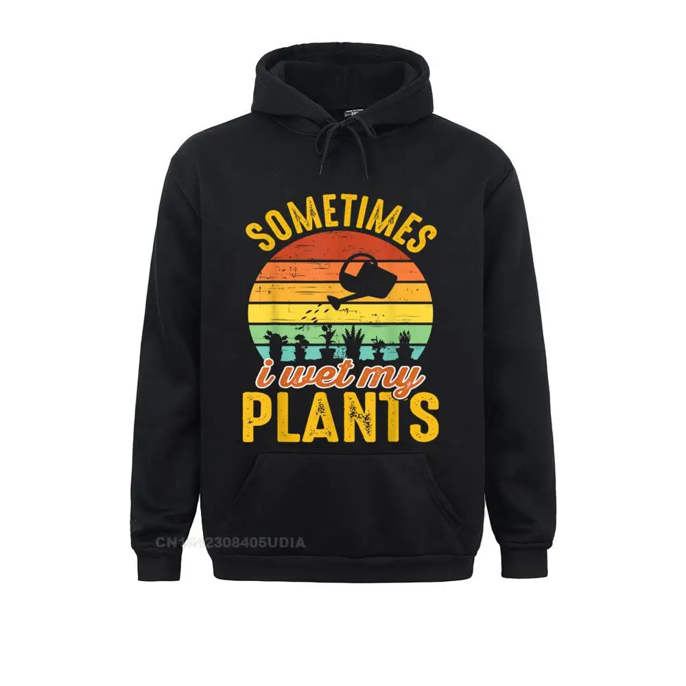 

Sometimes I Wet My Plants Gardener Gardening Retro Gift Hoodie Fashionable Sweatshirts For Male Hoodies Sportswears