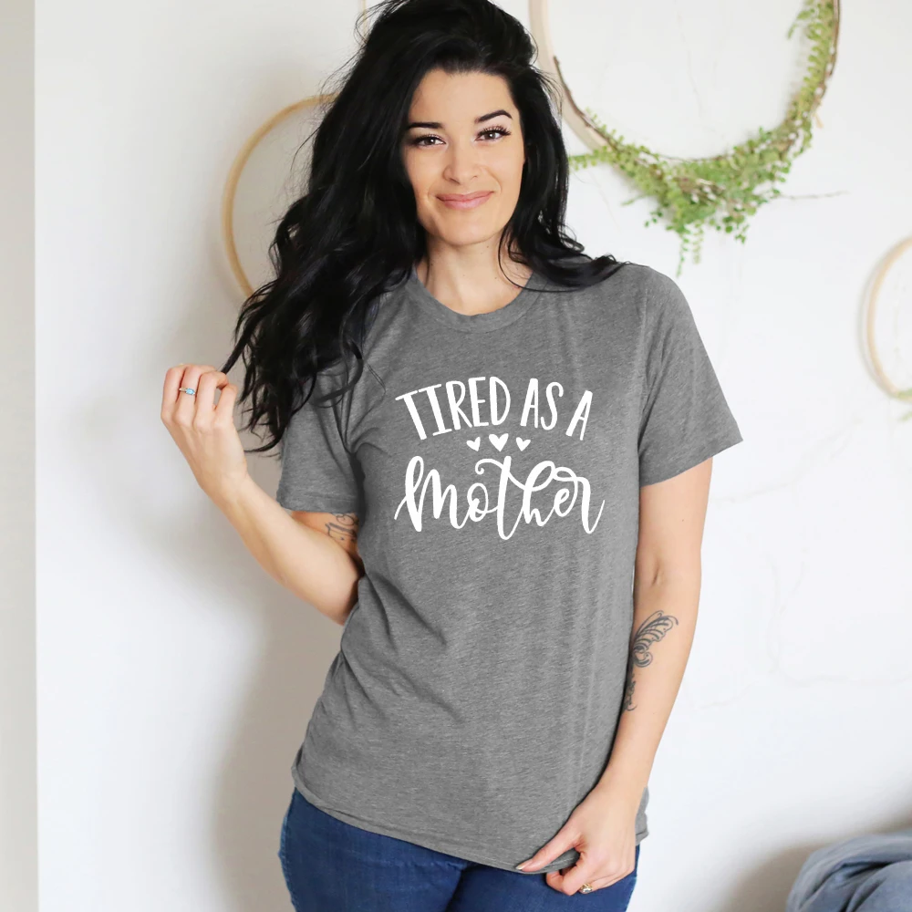 Tired As A Mother 100%Cotton T-shirt Funny Mother's Day Gift Tshirt Plus Size Women Graphic Mom Life Top Tee Shirt Drop Shipping