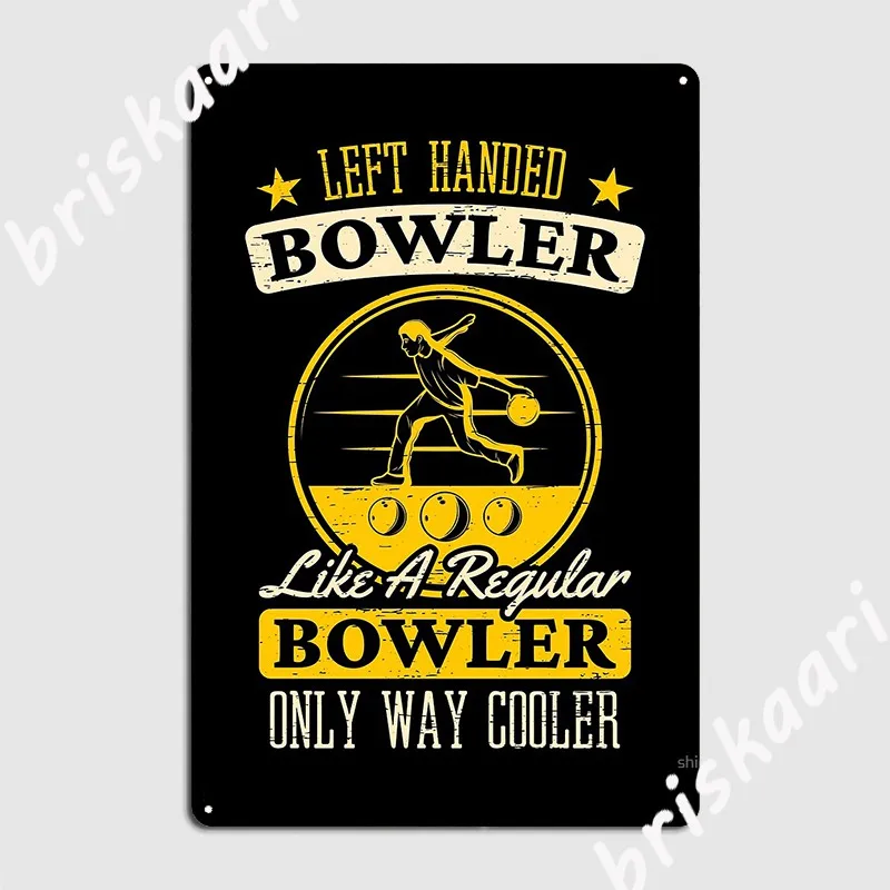 Left Handed Bowler Like A Regular Bowler Only Way Cooler Top Bowling Alley Pins Strike Sports Roll Strike Throw Bowl Metal Sign