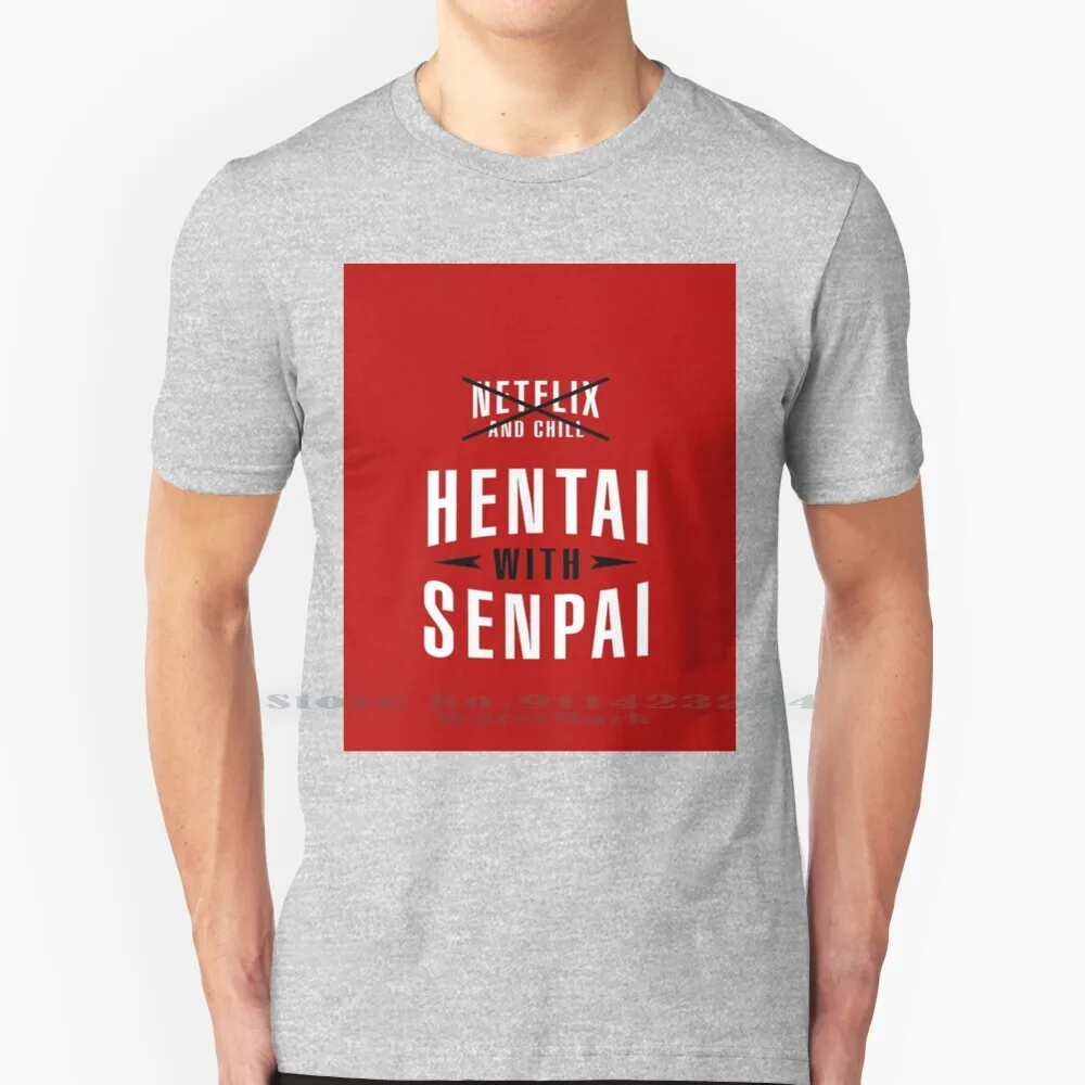 Netflix And Chill Hentai With Senpai T Shirt Cotton 6XL Netflix And Chill Hentai With Senpai