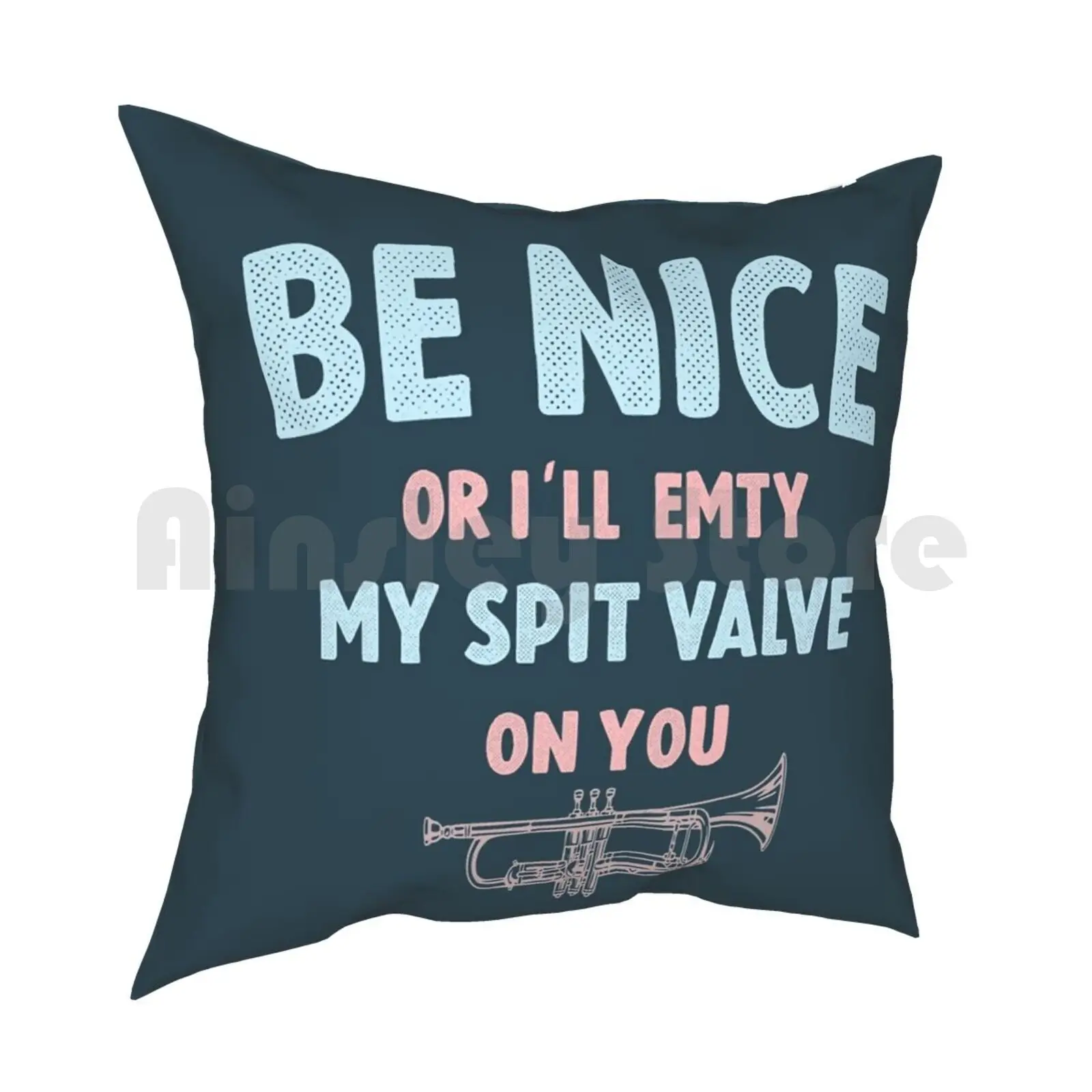 Be Nice Or I'Ll Empty My Spit Valve On You Pillow Case Printed Home Soft Throw Pillow Wind Band Band Geek Trombone Brass