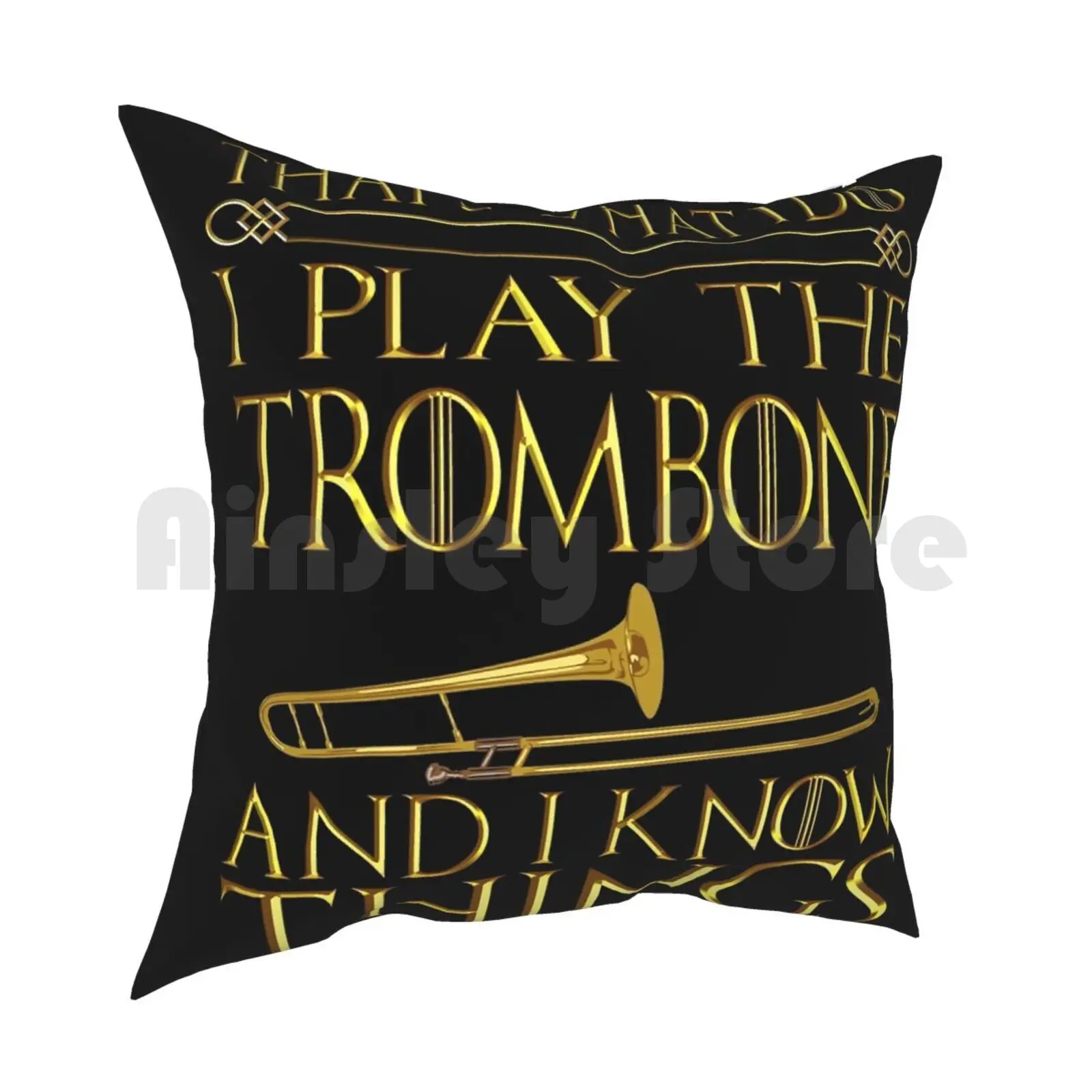 Trombone That'S What I Do I Play The Trombone And I Know Things Shirt Pillow Case Printed Home Soft Throw Pillow