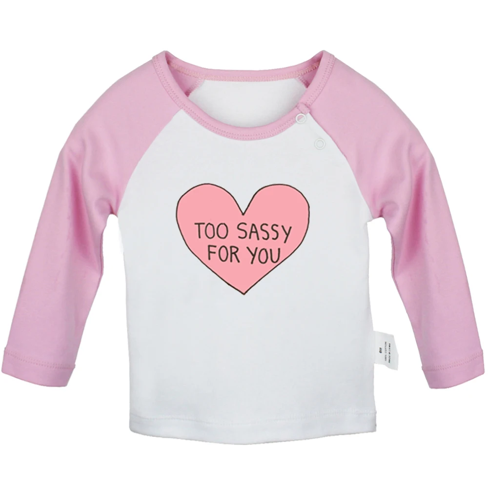 Pink Love Too Sassy For You All I Care About Are You Newborn Baby T-shirts Toddler Graphic Raglan Color Long Sleeve Tee Tops