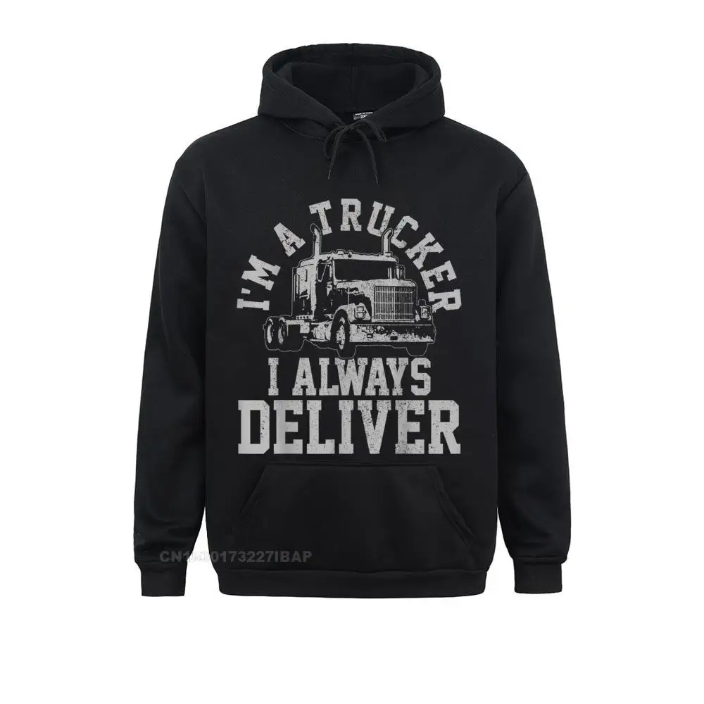 

Mens Truck Driver I'm A Trucker I Always Deliver Funny Gift Hooded Pullover Group Hoodies Coupons Men's Sweatshirts Clothes