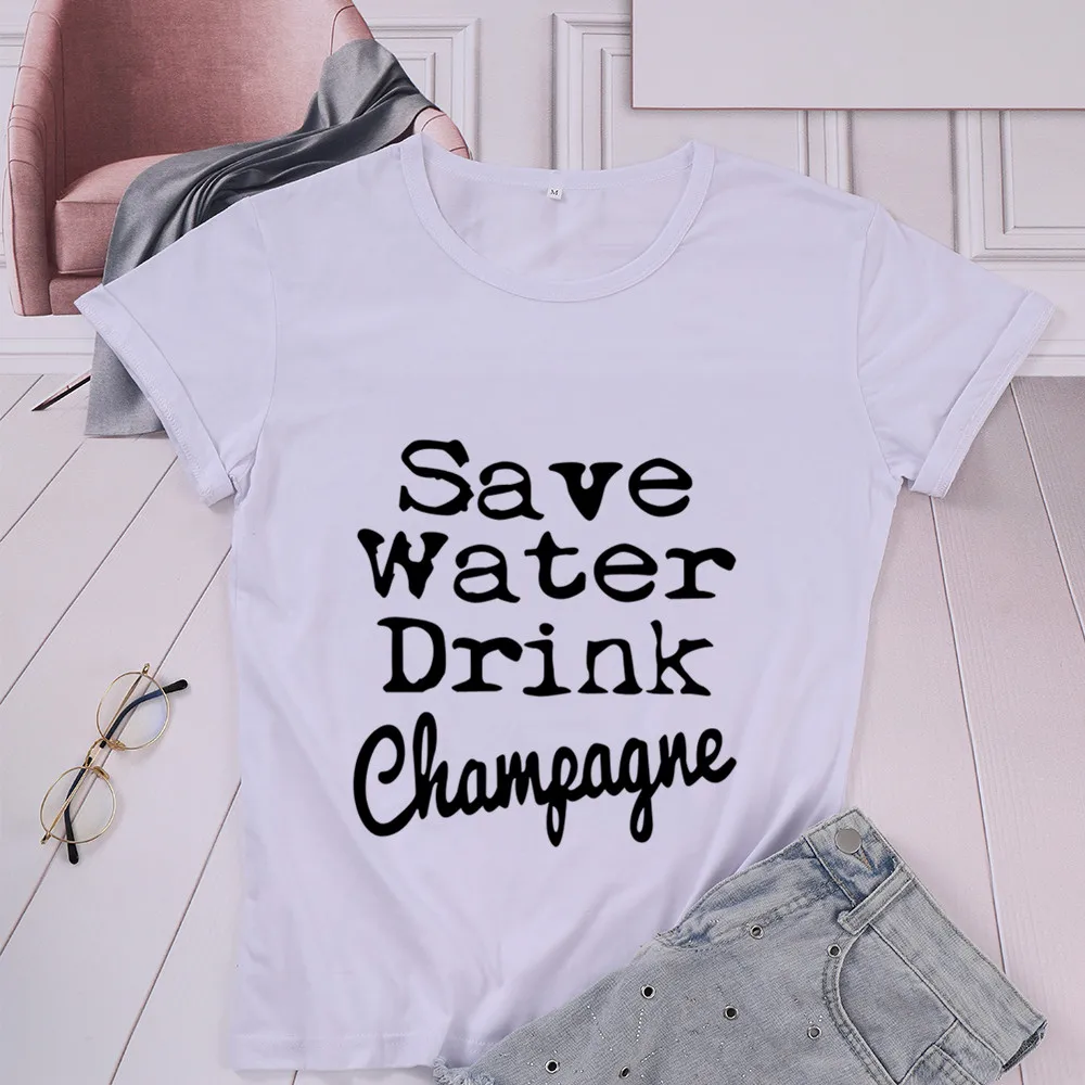 Save Water Drink Champagne fashion T-Shirts 100% cotton crewneck short sleeve top tees wine drinker funny t shirts for women