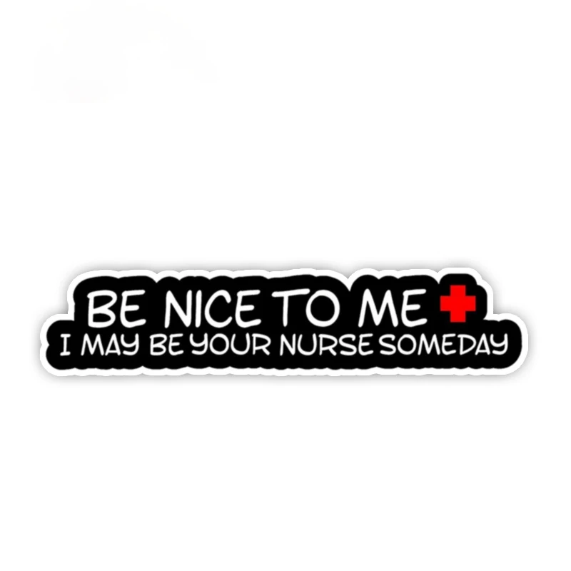 

Be Nice To Me I Maybe Your Nurse Someday Funny Nurse Decal Sticker Truck Window Laptop Car Accessories Vinyl Waterproof Kk13*4cm