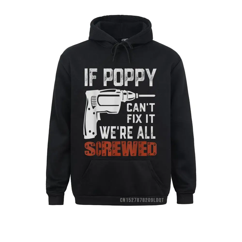 Hoodies If Poppy Can't Fix It We're All Screwed Grandpa Gift Dad Men Spring/Autumn Mens Sweatshirts Group Sportswears Retro