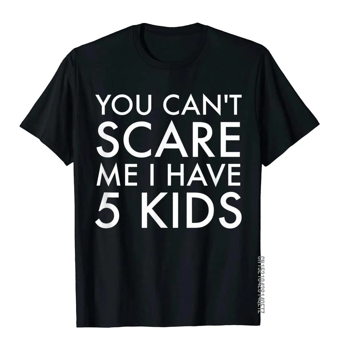 Can't Scare Me I Have 5 Kids T Shirt Funny Mom Dad Gift Son Moto Biker Men's T Shirts Brand Cotton Tees Vintage