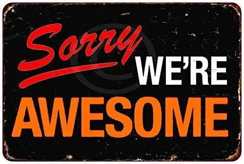 Tin Sign New Tin Sign Aluminum Retro Sorry We're Awesome Vintage Metal Sign 8 X 12 Inch Decor Iron Painting Metal Wall Metal